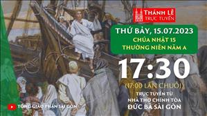 Thánh Lễ Trực Tuyến | 17:30 | Chúa nhật 15 mùa Thường niên năm A | Thứ Bảy 15-7-2023 | Nhà thờ Đức Bà