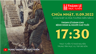 TGPSG Thánh Lễ trực tuyến 11-9-2022: CN 24 TN năm C lúc 17:30 tại Trung tâm Mục vụ TPG Sài Gòn
