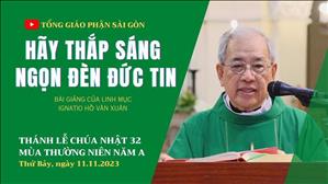 Hãy thắp sáng ngọn đèn đức tin - Lm Ignatio Hồ Văn Xuân | CN 32 TN năm A