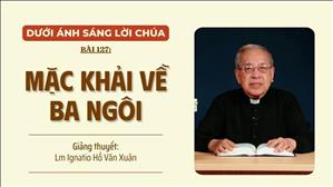 Bài 127: Mặc khải về Ba Ngôi | Dưới Ánh Sáng Lời Chúa