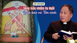 Sống mầu nhiệm Ba Ngôi - Loan báo và Tôn vinh | Lời Vào Đời
