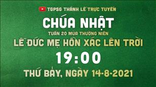 TGPSG Thánh Lễ trực tuyến 14-8-2021: Lễ Đức Mẹ Hồn Xác Lên Trời lúc 19:00