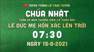 TGPSG Thánh Lễ trực tuyến 15-8-2021: Lễ Đức Mẹ Hồn Xác Lên Trời lúc 7:30 (lễ thiếu nhi)