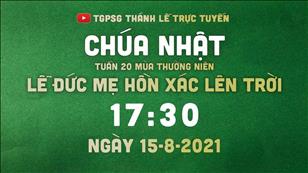 TGPSG Thánh Lễ trực tuyến 15-8-2021: Lễ Đức Mẹ Hồn Xác Lên Trời lúc 17:30