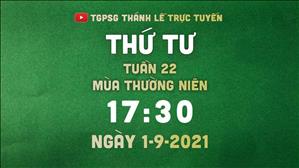 TGPSG Thánh Lễ trực tuyến 1-9-2021: Thứ Tư tuần 22 TN lúc 17:30