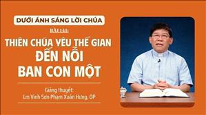 Bài 141: Thiên Chúa yêu thế gian đến nỗi ban Con Một | Dưới Ánh Sáng Lời Chúa