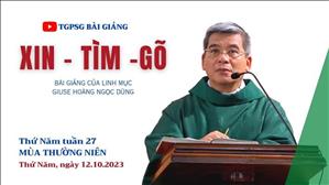 Xin - Tìm - Gõ - Lm Giuse Hoàng Ngọc Dũng | Thứ Năm tuần 27 TN