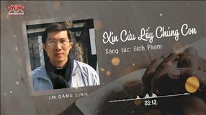 Xin Cứu Lấy Chúng Con - Sáng tác: Binh Phạm - Trình bày: Lm. Đăng Linh