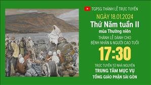 Thứ Năm tuần 2 mùa Thường niên  | 17:30 Ngày 18-1-2024 | TTMV TGPSG