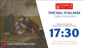 Thánh Lễ Trực tuyến | 17:30 | Thứ Hai Tuần 2 Phục Sinh | Ngày 17-4-2023 | TTMV TGPSG