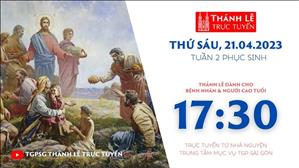 Thánh Lễ Trực tuyến | 17:30 | Thứ Sáu Tuần 2 Phục Sinh | Ngày 21-4-2023 | TTMV TGPSG