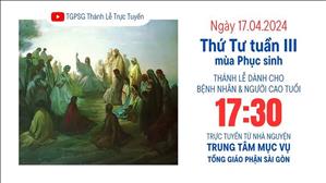 Thứ Tư tuần 3 Phục sinh | 17:30 Ngày 17-4-2024 | TTMV TGPSG