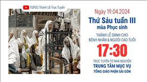 Thứ Sáu tuần 3 Phục sinh | 17:30 Ngày 19-4-2024 | TTMV TGPSG