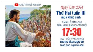 Thứ Hai tuần 3 Phục sinh | 17:30 Ngày 15-4-2024 | TTMV TGPSG