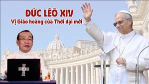 Đức Lêô XIV - Vị Giáo hoàng của Thời đại mới
