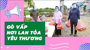 TGP Sài Gòn - Hãy đến mà xem: Gò Vấp nơi lan tỏa yêu thương