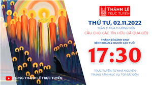 TGPSG Thánh Lễ trực tuyến 2-11-2022: Cầu cho các tín hữu đã qua đời lúc 17:30 tại Trung tâm Mục vụ TPG Sài Gòn