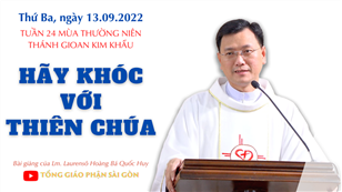 TGPSG Bài giảng: Thứ Ba tuần 24 mùa Thường niên ngày 13-9-2022 tại Nhà nguyện Trung tâm Mục vụ TGP Sài Gòn