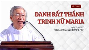 Danh Rất Thánh Trinh Nữ Maria - Lm Phanxicô Xaviê Bảo Lộc | Thứ Sáu tuần XXIII Thường niên