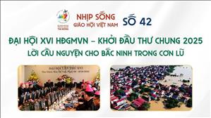 Đại hội XVI HĐGMVN khởi đầu Thư Chung 2025 & lời cầu nguyện cho Bắc Ninh trong cơn lũ | NSGHVN số 42