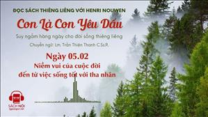 Ngày 5/2: Niềm vui của cuộc đời đến từ việc sống tốt với tha nhân | Con là Con yêu dấu