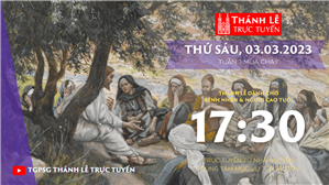 TGPSG Thánh Lễ trực tuyến 3-3-2023: Thứ Sáu tuần 1 MC lúc 17:30 tại Trung tâm Mục vụ