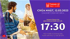 TGPSG Thánh Lễ trực tuyến 12-3-2023: CN 3 MC năm A lúc 17:30 tại Trung tâm Mục vụ