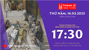 TGPSG Thánh Lễ trực tuyến 16-3-2023: Thứ Năm tuần 3 MC lúc 17:30 tại Trung tâm Mục vụ