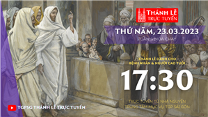 TGPSG Thánh Lễ trực tuyến 23-3-2023: Thứ Năm tuần 4 MC lúc 17:30 tại Trung tâm Mục vụ