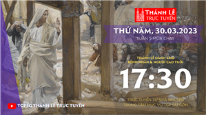 TGPSG Thánh Lễ trực tuyến 30-3-2023: Thứ Năm tuần 5 MC lúc 17:30 tại Trung tâm Mục vụ