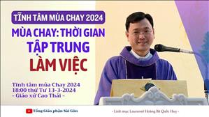 Mùa Chay: thời gian tập trung làm việc - Lm Laurensô Hoàng Bá Quốc Huy | Tĩnh tâm MC 2024