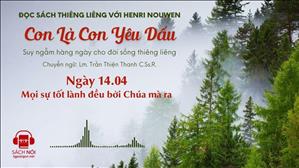 Ngày 14/04: Mọi sự tốt lành đều bởi Chúa mà ra | Con là Con yêu dấu