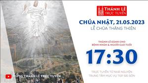 Thánh Lễ Trực tuyến | 17:30 | Chúa nhật Chúa Thăng Thiên | Ngày 21-5-2023 | TTMV TGPSG