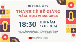 Thánh lễ Bế giảng năm học 2023-2024 | Học viện Mục vụ | 18:30 Thứ Năm 23-5-2024