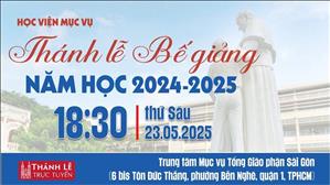 Thánh Lễ Bế Giảng Năm Học 2024-2025 Học Viện Mục Vụ | 18:30 Ngày 23-5-2025 | TTTMV TGPSG