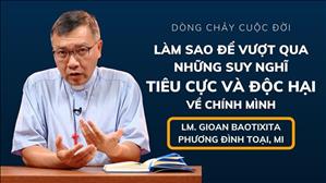 Làm sao để vượt qua những suy nghĩ tiêu cực và độc hại về chính mình | Dòng Chảy Cuộc Đời