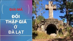 Văn hóa Tín ngưỡng Việt Nam: Giải mã đồi thập giá ở Đà Lạt