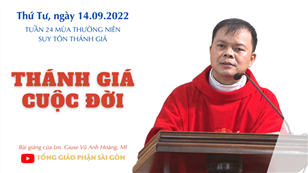 TGPSG Bài giảng: Suy tôn Thánh Giá ngày 14-9-2022 tại Nhà nguyện Trung tâm Mục vụ TGP Sài Gòn