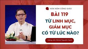 Bài 119: Từ Linh mục, Giám mục có từ lúc nào? | Hán - Nôm Công giáo