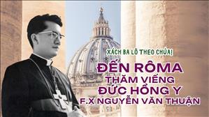 Xách ba lô theo Chúa: Đến Rôma thăm viếng Đức Hồng y F.X. Nguyễn Văn Thuận