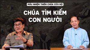 Chúa tìm kiếm con người | Mầu Nhiệm Thiên Chúa Cứu Độ