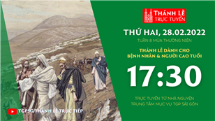 TGPSG Thánh Lễ trực tuyến 28-2-2022: Thứ Hai tuần 8 TN lúc 17:30 tại Trung tâm Mục vụ TPG Sài Gòn