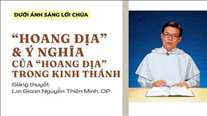 Bài 55: "Hoang địa" & ý nghĩa của "Hoang địa" trong Kinh Thánh | Dưới ánh sáng Lời Chúa