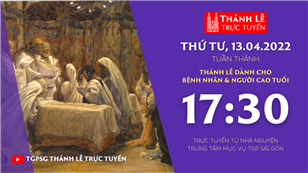 TGPSG Thánh Lễ trực tuyến 13-4-2022: Thứ Tư tuần thánh lúc 17:30 tại Trung tâm Mục vụ TPG Sài Gòn