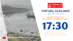 TGPSG Thánh Lễ trực tuyến 22-4-2022: Thứ Sáu tuần Bát nhật Phục sinh lúc 17:30 tại Trung tâm Mục vụ TPG Sài Gòn