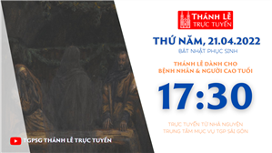 TGPSG Thánh Lễ trực tuyến 21-4-2022: Thứ Năm tuần Bát nhật Phục sinh lúc 17:30 tại Trung tâm Mục vụ TPG Sài Gòn