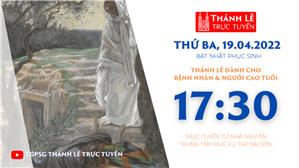 TGPSG Thánh Lễ trực tuyến 19-4-2022: Thứ Ba tuần Bát nhật Phục sinh lúc 17:30 tại Trung tâm Mục vụ TPG Sài Gòn