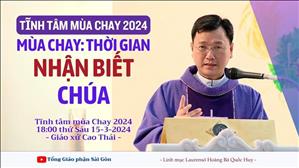 Mùa Chay: thời gian nhận biết Chúa - Lm Laurensô Hoàng Bá Quốc Huy | Tĩnh tâm MC 2024
