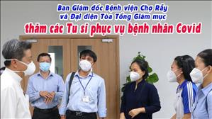 Ban Giám đốc Bệnh viện Chợ Rẫy và Đại diện Tòa Tổng Giám mục thăm các Tu sĩ phục vụ bệnh nhân Covid
