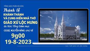 Thánh lễ Khánh thành và Cung hiến Nhà thờ Giáo xứ Lộc Hưng | 9:00 ngày 19-8-2023